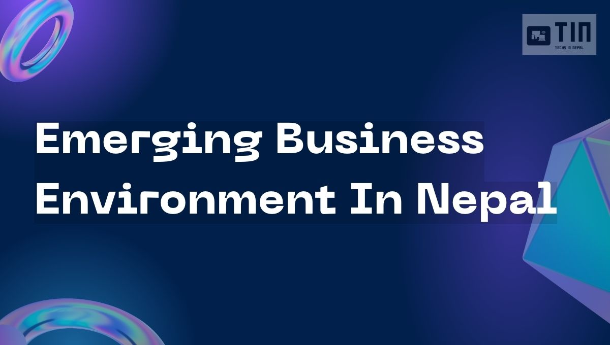Emerging Business Environment In Nepal
